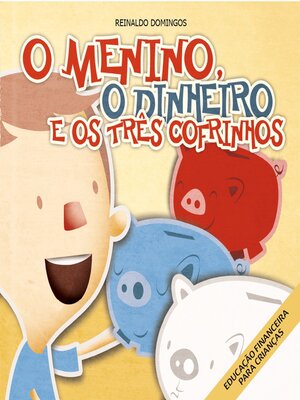 cover image of O Menino, o Dinheiro e os Três Cofrinhos